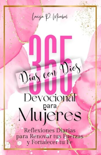 365 Días, 365 Oportunidades para Acercarte Más a Dios – Devocionales Cortos y Profundos para Mujeres con Vida Activa
